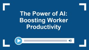 The Power of AI: Boosting Worker Productivity