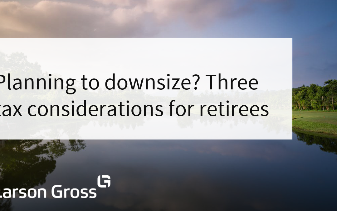 Planning to downsize? Three tax considerations for retirees