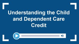 Understanding the Child and Dependent Care Credit
