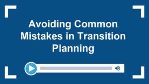 Avoiding Common Mistakes in Transition Planning