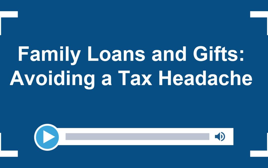 Family Loans and Gifts: Avoiding a Tax Headache