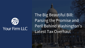 The Big Beautiful Bill: Parsing the Promise and Peril Behind Washington’s Latest Tax Overhaul
