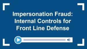 Impersonation Fraud: Internal Controls for Front Line Defense