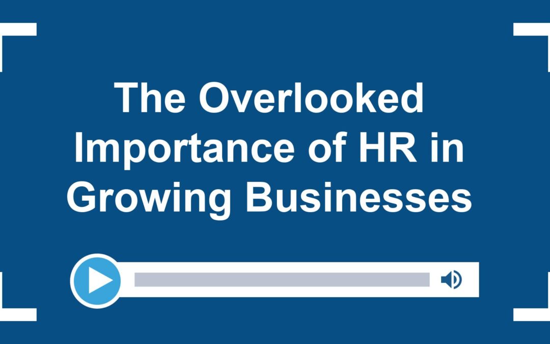 The Overlooked Importance of HR in Growing Businesses