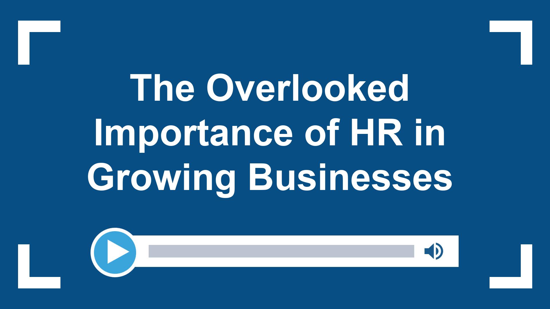 The Overlooked Importance of HR in Growing Businesses