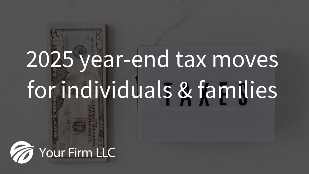 2025 year-end tax moves for individuals & families