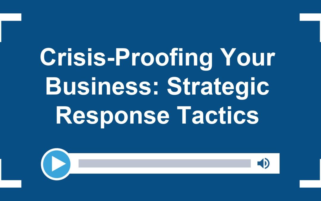 Crisis-Proofing Your Business: Strategic Response Tactics
