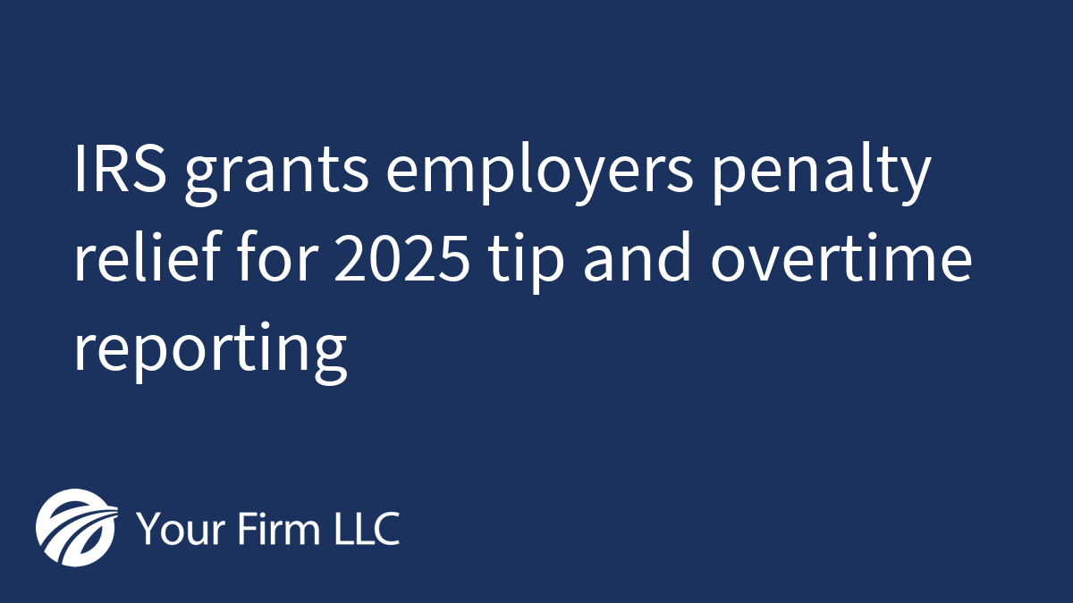 IRS grants employers penalty relief for 2025 tip and overtime reporting