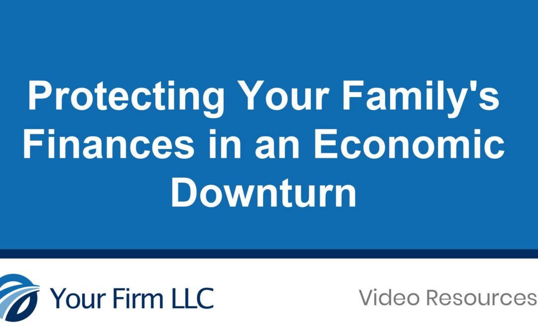 Protecting Your Family’s Finances in an Economic Downturn