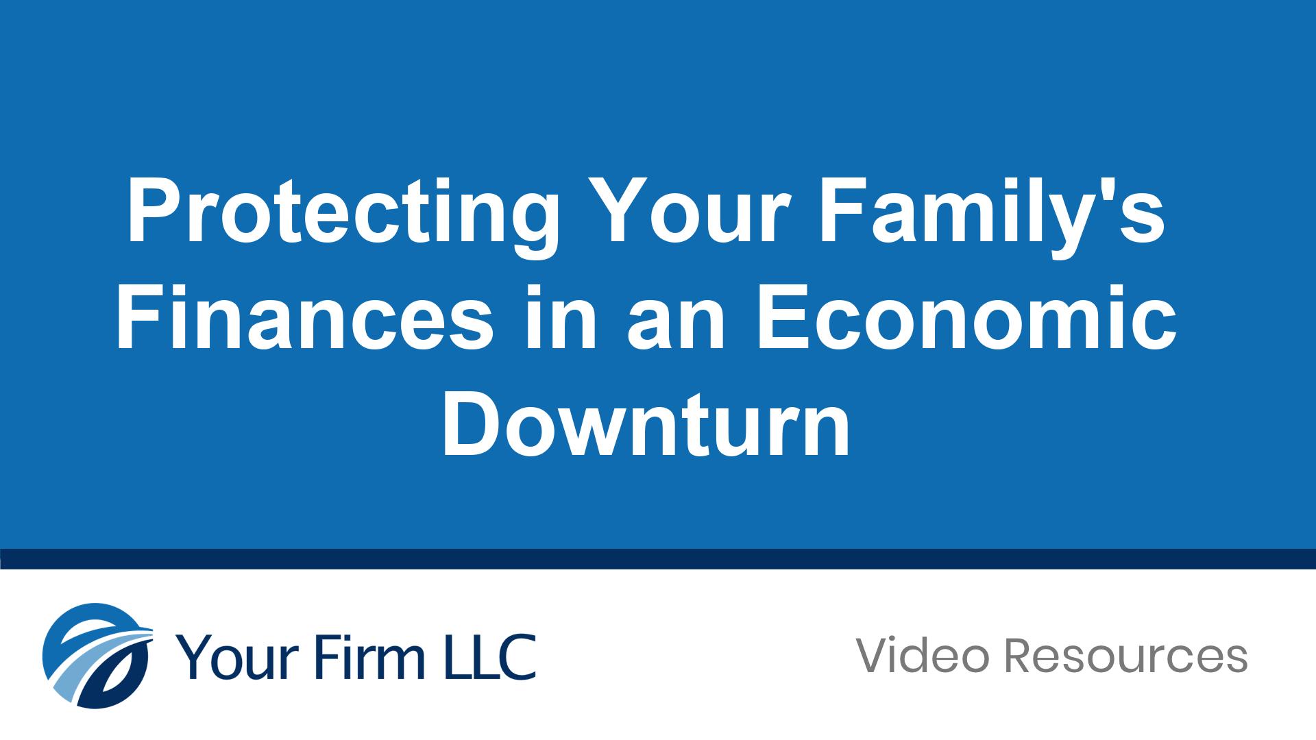 Protecting Your Family’s Finances in an Economic Downturn