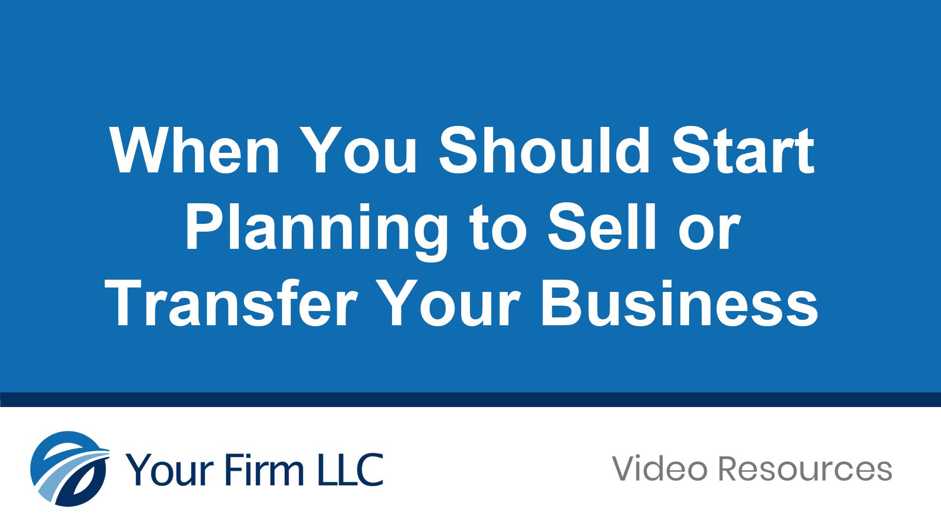 When You Should Start Planning to Sell or Transfer Your Business